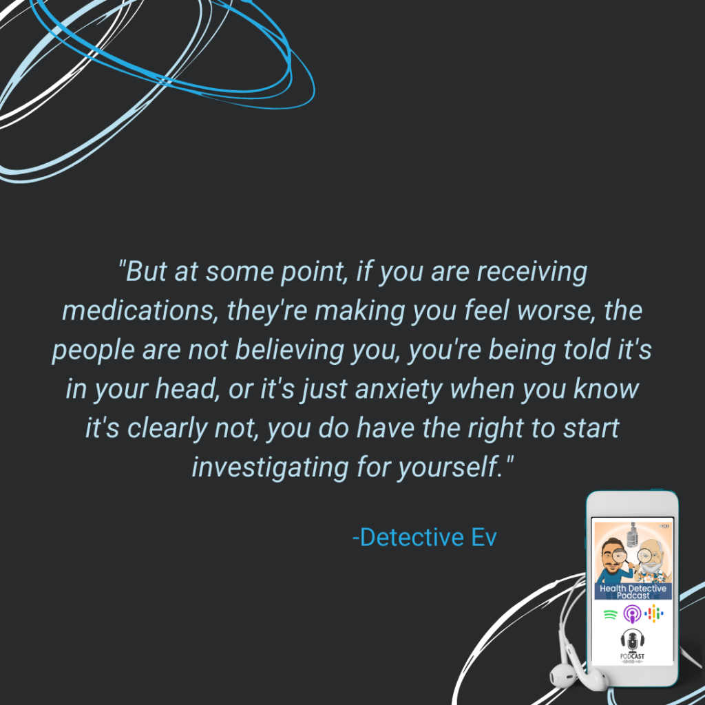 WHEN TRYING TO HEAL, DOCTORS AREN'T BELIEVING YOU, TELLING YOU IT'S IN YOUR HEAD, MEDICINES ARE MAKING YOUR WORSE, YOU HAVE THE RIGHT TO GO INVESTIGATE FOR YOURSELF, HOLISTIC HEALTH, FDN, FDNTRAINING, HEALTH DETECTIVE PODCAST