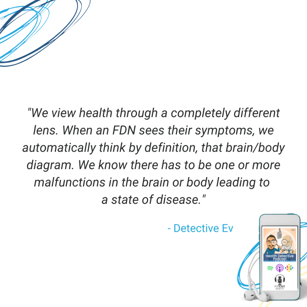 FDNS SEE THROUGH DIFFERENT LENS, BRAIN/BODY DIAGRAM, ONE OR MORE MALFUNCTIONS IN THE BODY LEAD TO A STATE OF DISEASE, FDN, FDNTRAINING, HEALTH DETECTIVE PODCAST