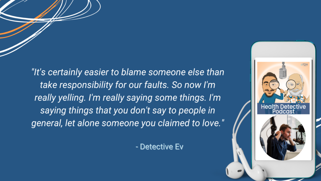 EASIER TO BLAME OTHERS THAN TAKE RESPONSIBILITY FOR OUR ACTIONS, HURT THOSE WE LOVE, FDN, FDNTRAINING, HEALTH DETECTIVE PODCAST