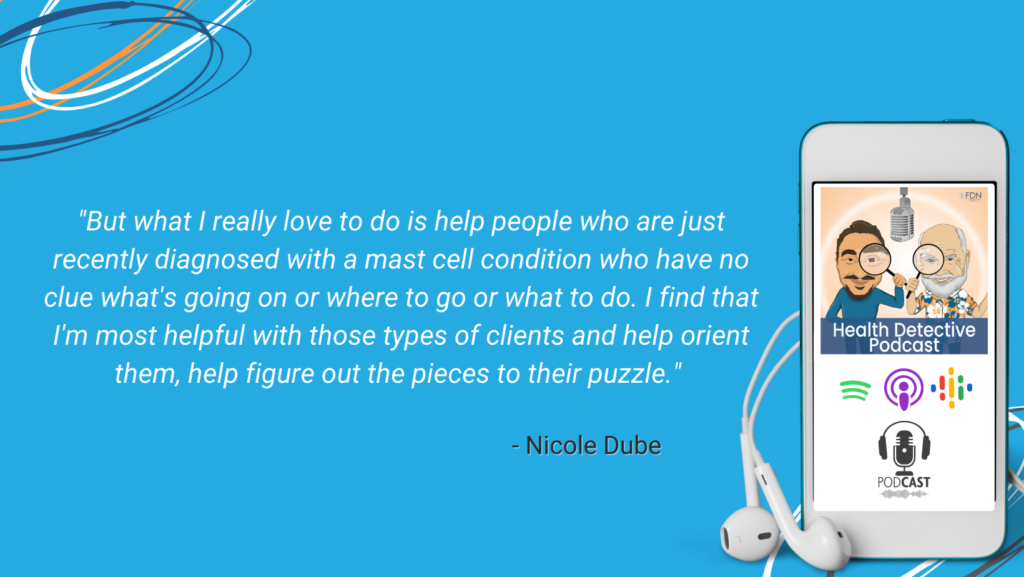IDEAL CLIENT FOR NICOLE DUBE, MAST CELL CONDITIONS, NEW TO A MAST CELL DIAGNOSIS, GUIDE THESE CLEINTS, FIND THE MISSING PUZZLE PIECES TO THEIR HEALTH JOURNEY, FDN, FDNTRAINING, HEALTH DETECTIVE PODCAST