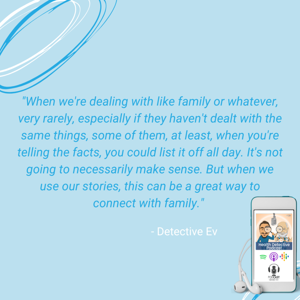 FACTS TELL, STORIES SELL, PEOPLE WON'T LISTEN TO JUST FACTS, PEOPLE WILL LISTEN TO YOUR STORY, FDN, FDNTRAINING, HEALTH DETECTIVE PODCAST, CONNECT WITH FAMILY