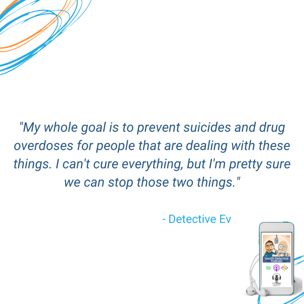 DETECTIVE EV'S GOAL IS TO PREVENT DRUG OVERDOSES AND SUICIDES, PUBLIC SPEAKING TO KIDS IN SCHOOLS, FDN, FDNTRAINING, HEALTH DETECTIVE PODCAST