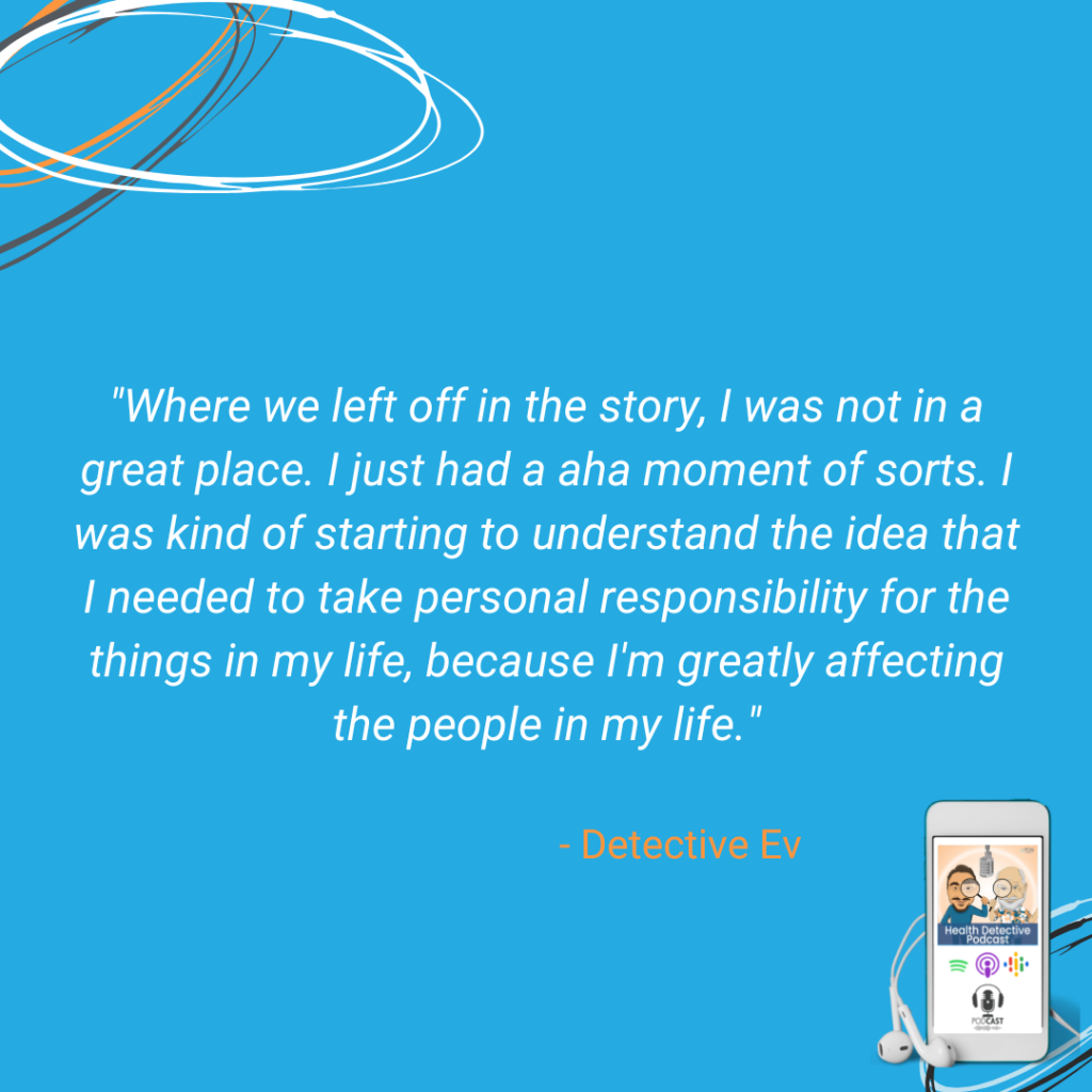 MENTAL HEALTH JOURNEY, NOT IN A GOOD PLACE, AHA MOMENT, WANT TO CHANGE, DON'T WANT TO HURT THOSE I LOVE, FDN, FDNTRAINING, HEALTH DETECTIVE PODCAST