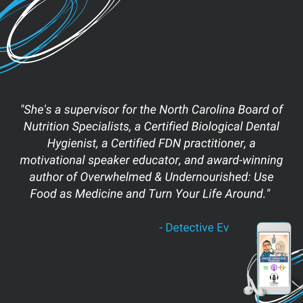 NC BOARD FOR NUTRITION SPECIALIST, CERTIFIED BIOLOGICAL DENTAL HYGIENIST, FDNP, MOTIVATIONAL SPEAKER, FDN, FDNTRAINING, HEALTH DETECTIVE PODCAST