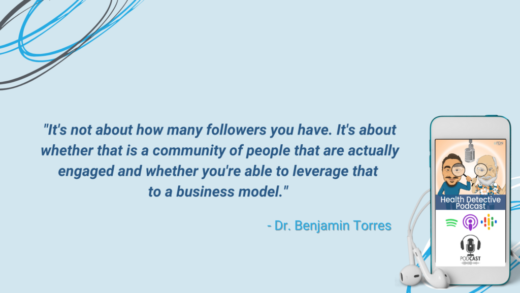 SOCIAL MEDIA, NOT ABOUT HOW MANY FOLLOWERS, ABOUT WHETHER ENGAGED COMMUNITY OF PEOPLE, TRANSLATE IT INTO A BUSINESS MODEL, FDN, FDNTRAINING, HEALTH DETECTIVE PODCAST