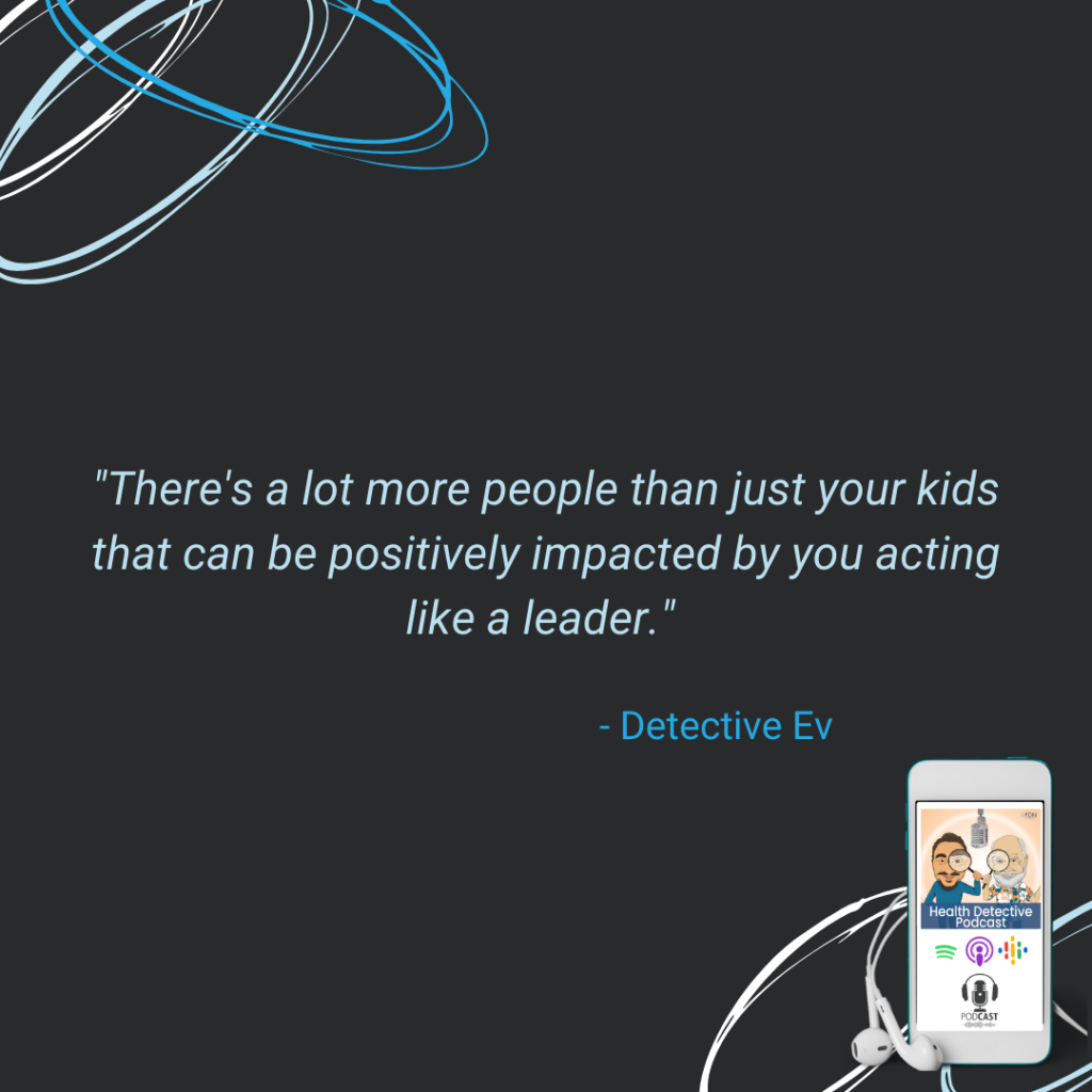 THE WORLD NEEDS LEADERS, BE A LEADERS, SHOW HEALTH BY YOUR EXAMPLE, TELL YOUR STORY, EDUCATE OTHERS, FDN, FDNTRAINING, HEALTH DETECTIVE PODCAST