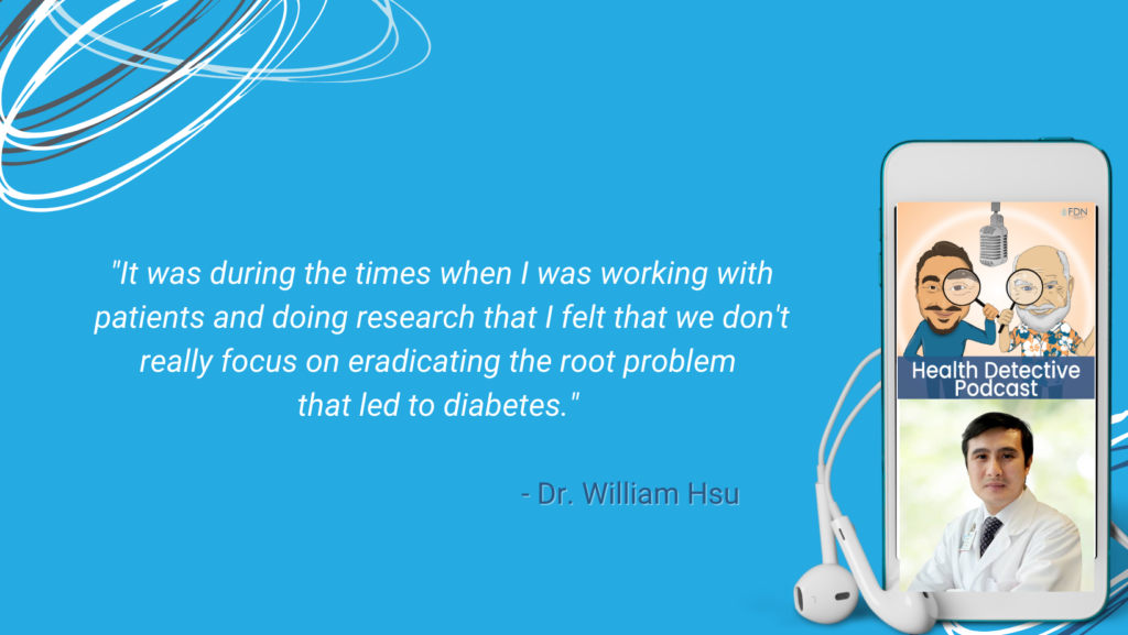 WORKING WITH PATIENTS, DR. HSU FELT MORE NEEDED TO BE DONE TOWARD ERADICATING THE ROOT CAUSE OF DIABETES, PRACTICAL SOLUTIONS, FDN, FDNTRAINING, HEALTH DETECTIVE PODCAST