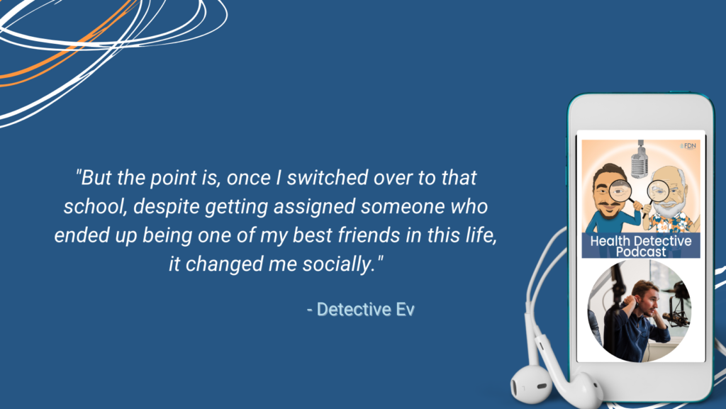 MENTAL HEALTH JOURNEY, CHANGED SCHOOLS IN THIRD GRADE, CHANGED EVAN SOCIALLY, FDN, FDNTRAINING, HEALTH DETECTIVE PODCAST