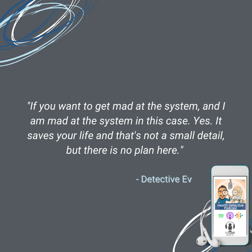 GET MAD AT THE SYSTEM, WESTERN MEDICINE SYSTEM, DON'T GET MAD AT THE DOCTORS, FDN, FDNTRAINING, HEALTH DETECTIVE PODCAST