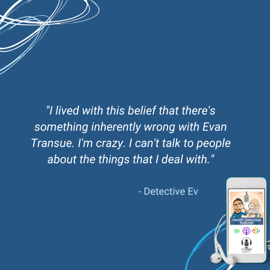 MENTAL HEALTH JOURNEY, THINK THAT I'M CRAZY, WON'T TALK TO ANYONE ABOUT THESE MENTAL HEALTH ISSUES, FDN, FDNTRAINING, HEALTH DETECTIVE PODCAST