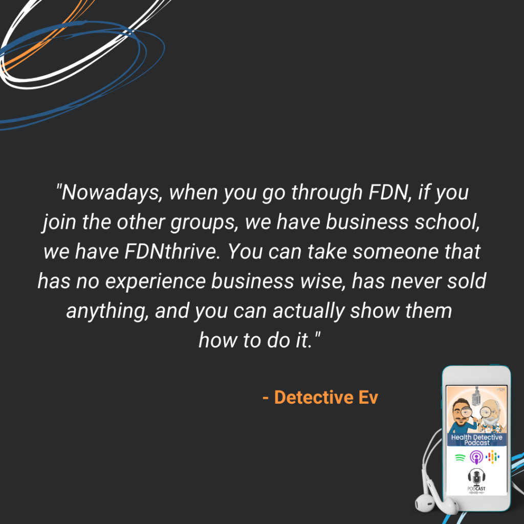 FDNTHRIVE, FDN BUSINESS SCHOOL, SOMEONE WITH NO EXPERIENCE CAN LEARN TO RUN A BUSINESS, SUCCESSFUL BUSINESS, FDN, FDNTRAINING, HEALTH DETECTIVE PODCAST