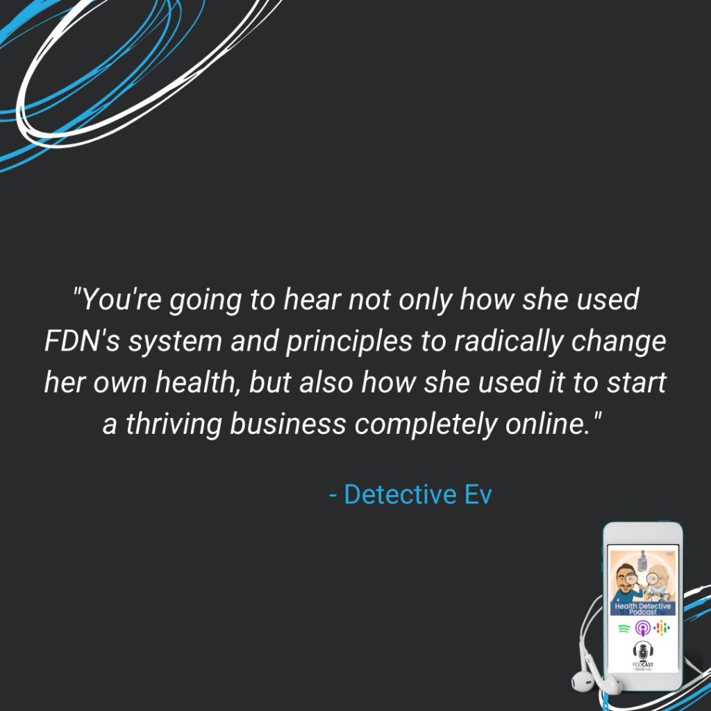 FDN SYSTEM AND PRINCIPL.ES TO HEAL AND TO HELP CLIENTS, SUCCESSFUL FDN BUSINESS, FDN, FDNTRAINING, HEALTH DETECTIVE PODCAST