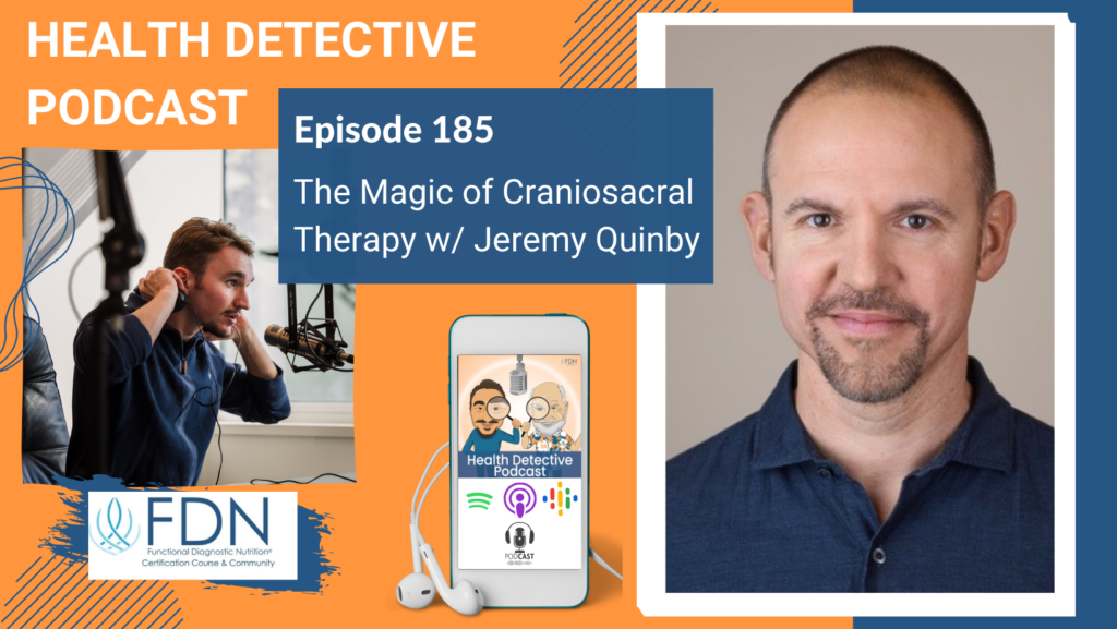 HORIZONTAL HEADSHOT, JEREMY QUNBY, CRANIOSACRAL THERAPY, BABIES, FASCIA, NERVOUS SYSTEM, FDN, FDNTRAINING, HEALTH DETECTIVE PODCAST