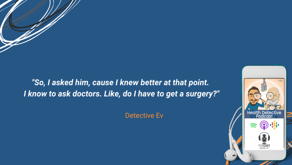 QUESTION THE DOCTOR, DO I HAVE TO HAVE A SURGERY, GIVE ME OPTIONS, FDN, FDNTRAINING, HEALTH DETECTIVE PODCAST