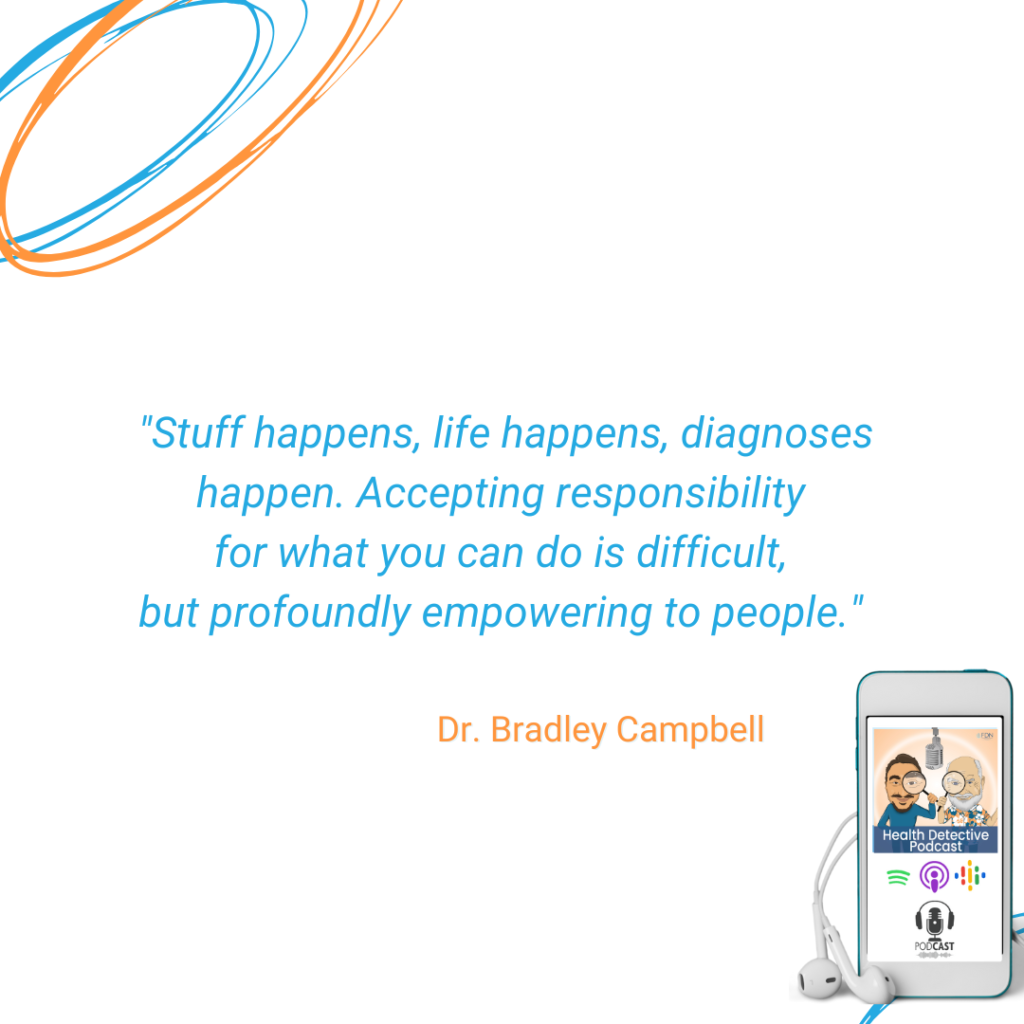 LIFE HAPPENS, DIAGNOSES HAPPEN, ACCEPTING RESPONSIBILITY FOR YOUR HEALTH IS EMPOWERING, FDN, FDNTRAINING, HEALTH DETECTIVE PODCAST