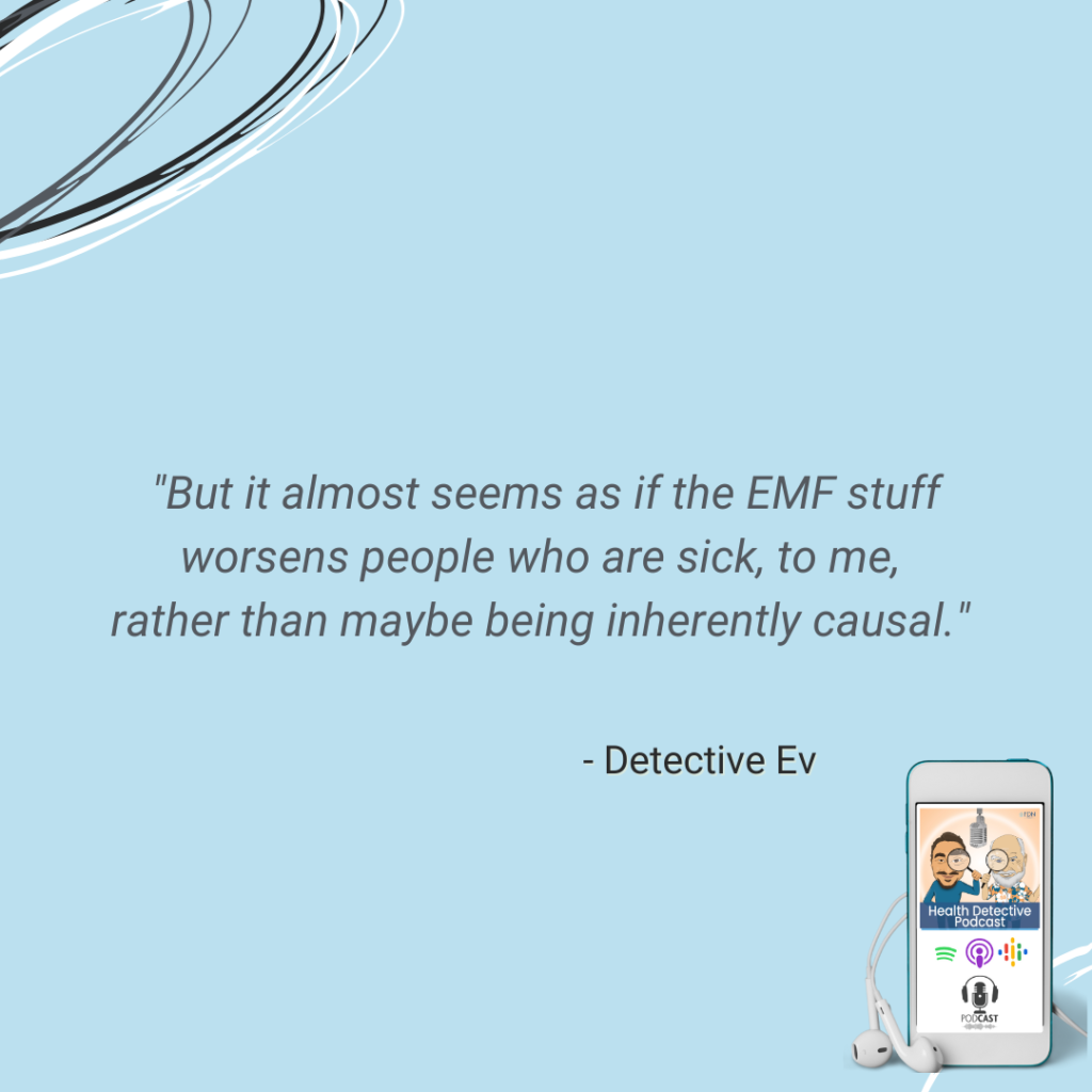 EMFS, EFFECT ON HEALTH, SICK PEOPLE ARE MORE SENSITIVE TO EMFS, FDN, FDNTRAINING, HEALTH DETECTIVE PODCAST