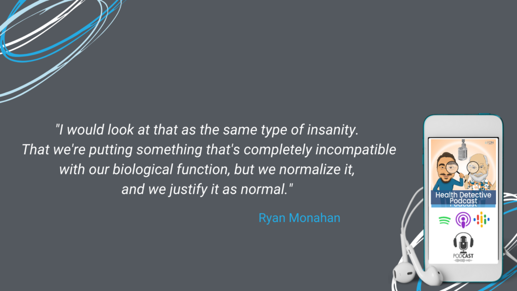 TYPE OF INSANITY, PUTTING THINGS THAT ARE INCOMPATIBLE WITH OUR BODIES, NORMALIZING IT, FDN, FDNTRAINING, HEALTH DETECTIVE PODCAST