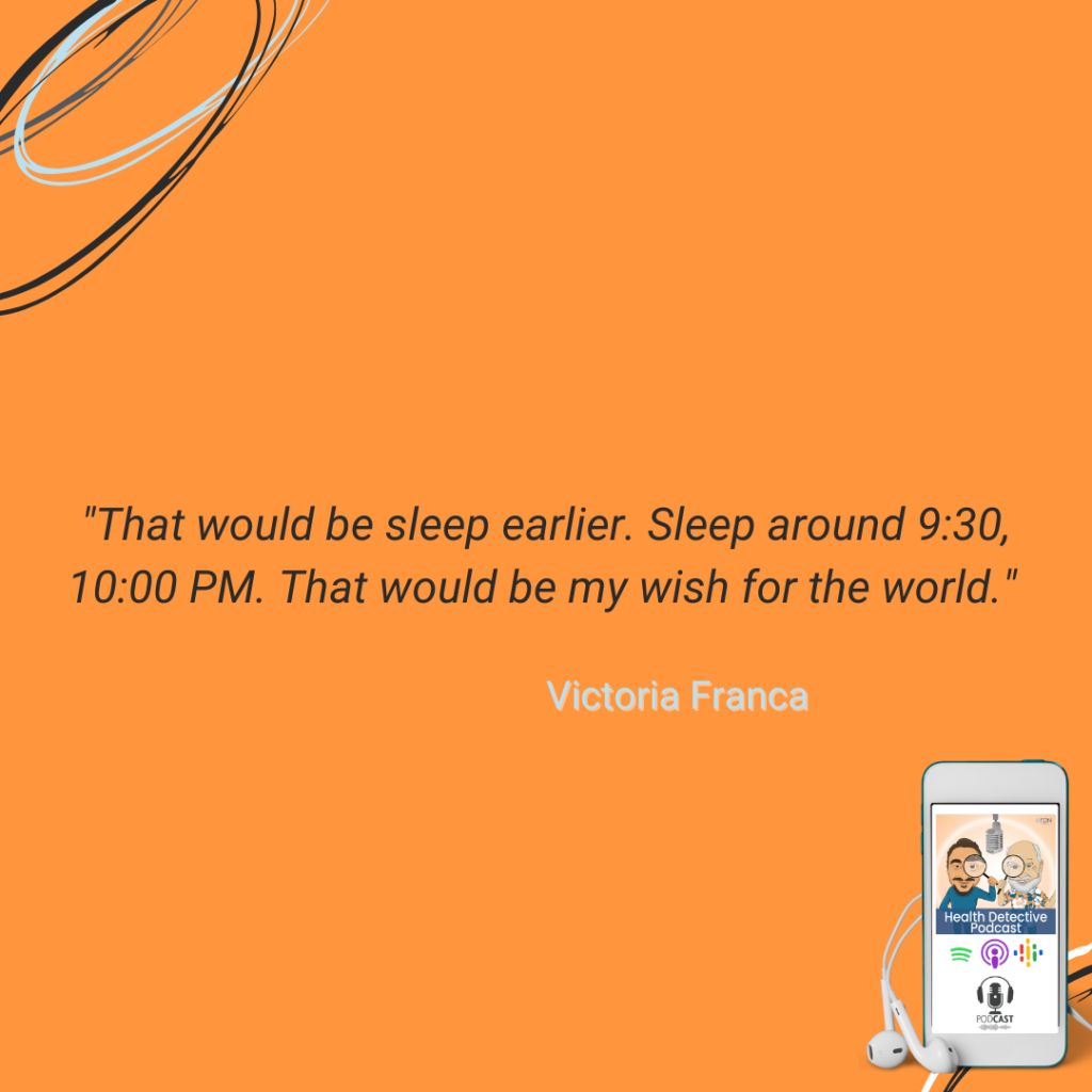 SIGNATURE QUESTION OF THE HEALTH DETECTIVE EPODCAST, SLEEP EARLIER, 9:30, 10:00, FDN, FDNTRAINING, HEALTH DETECTIVE PODCAST