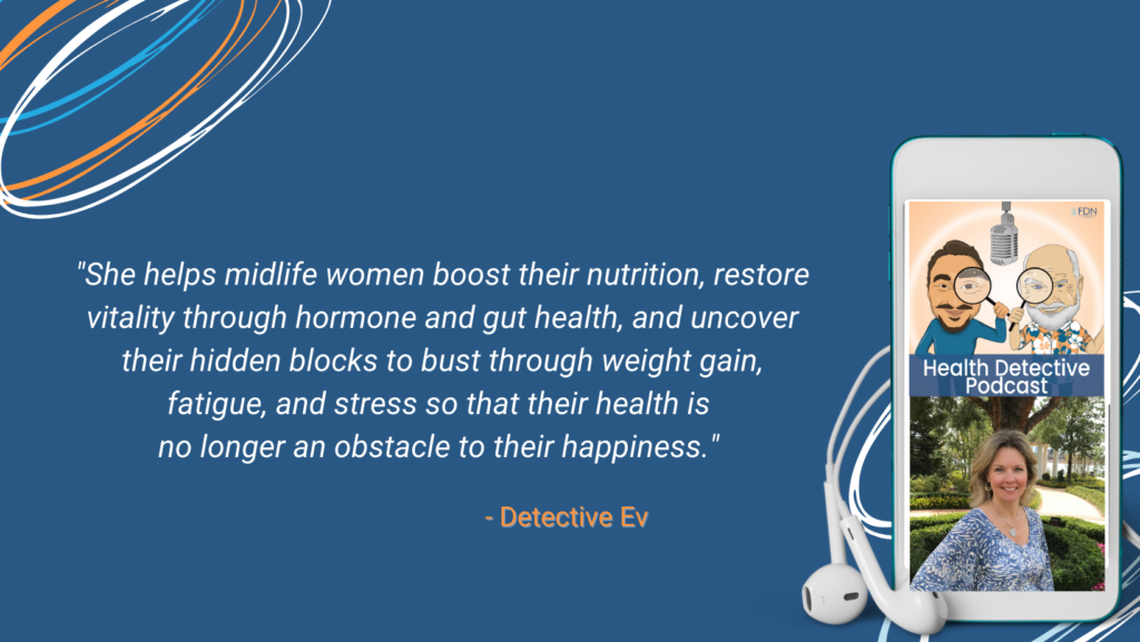 BOOMING BUSINESS, MIDLIFE WOMEN, UNCOVER HIDDEN HEALING OPPORTUNITIES, HORMONE HEALTH, GUT HEALTH, STRESS, WEIGHT GAIN, HAPPINESS, FDN, FDNTRAINING, HEALTH DETECTIVE PODCAST