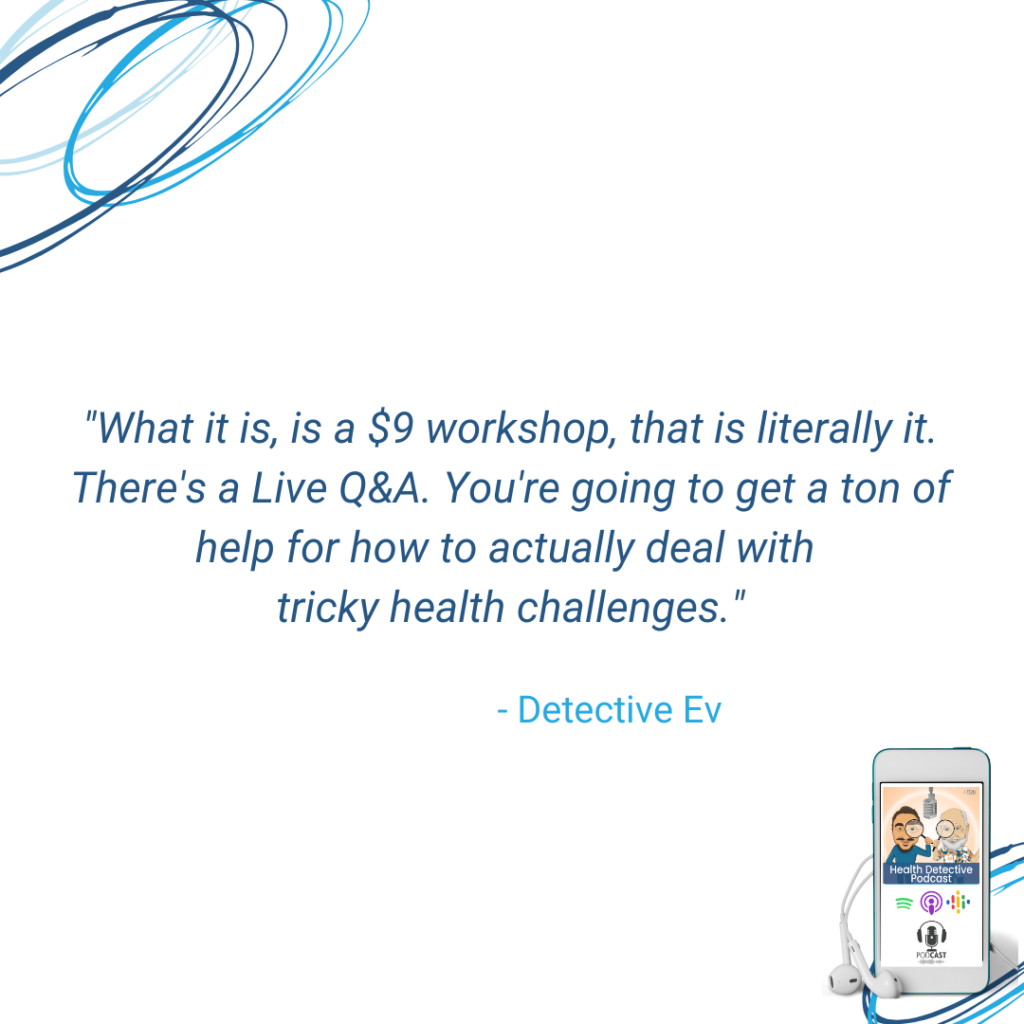 $9 WORKSHOP, FDN, TONS OF HELP, TRICKY HEALTH CHALLENGES, HELP, FDN, FDNTRAINING, HEALTH DETECTIVE PODCAST