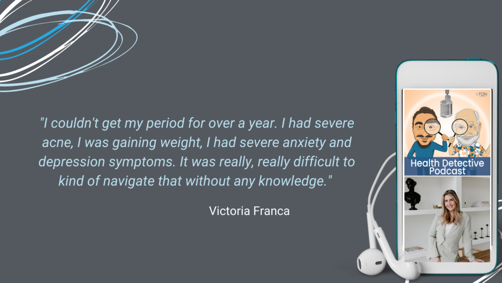 FDN VICTORIA, HEALTH JOURNEY, LOST HER PERIOD FOR OVER A YEAR, SEVERE ACNE, WEIGHT GAIN, ANXIETY AND DEPRESSION, FDN, FDNTRAINING, HEALTH DETECTIVE PODCAST