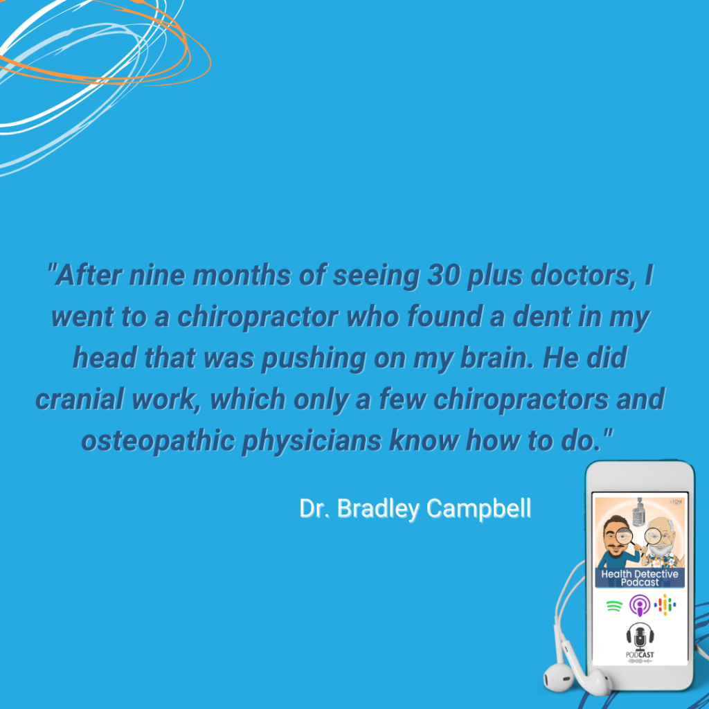 DR. BRADLEY CAMPBELL HAD A CONCUSSION, DENT IN HEAD, CHIROPRACTOR DID CRANIAL WORK, BETTER IN NO TIME, FDN, FDNTRAINING, HEALTH DETECTIVE PODCAST