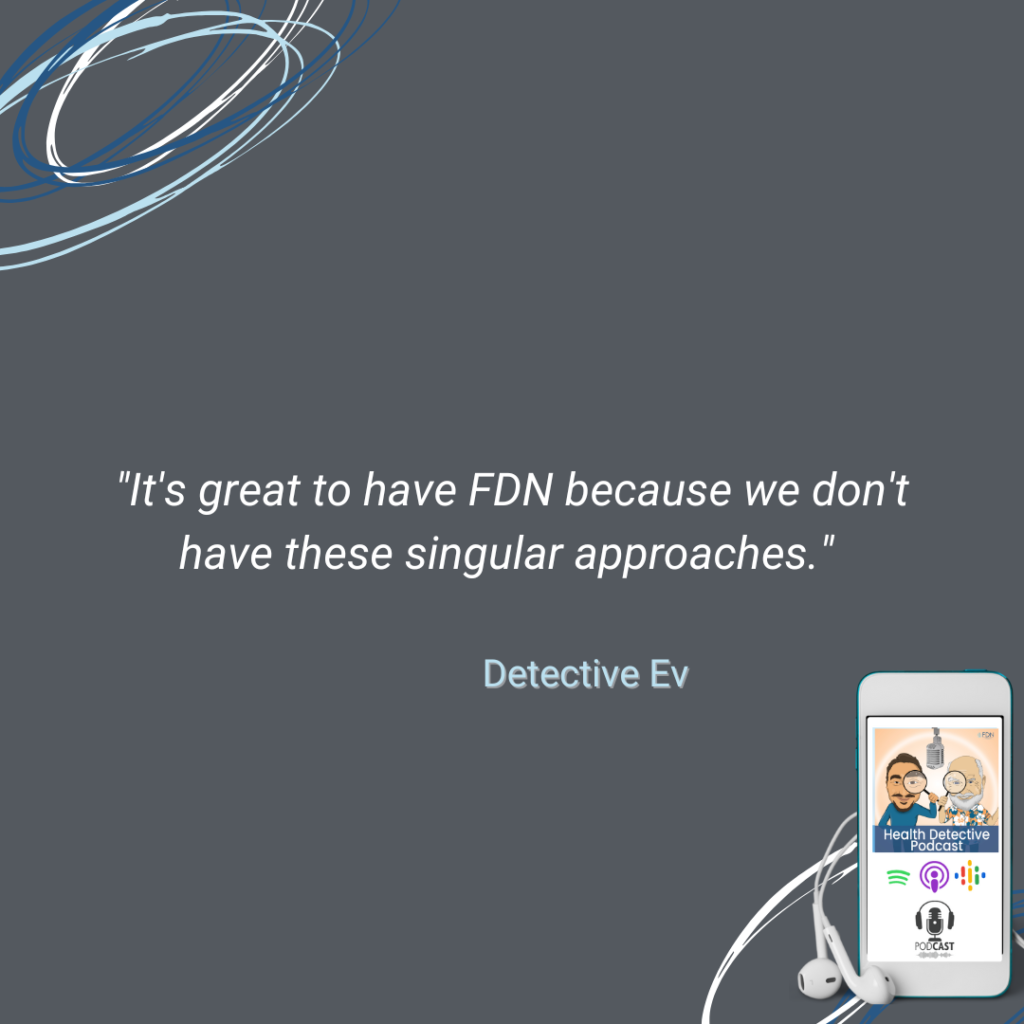 FDN TREATS THE WHOLE PERSON, FDN IS A SYSTEM, NOT A SINGULAR APPROACH, FDN, FDNTRAINING, HEALTH DETECTIVE PODCAST, NOT JUST LOOKING THROUGH ONE LENS