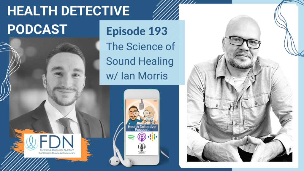 HORIZONTAL HEADSHOT, IAN MORRIS, SOUND HEALING, FDN, FDNTRAINING, HEALTH DETECTIVE PODCAST