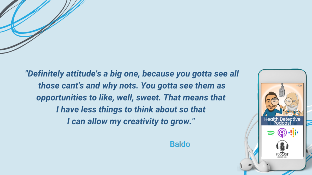POSITIVE MINDSET, SEE CAN'TS AND NOTS AS OPPORTUNITIES TO GROW YOUR CREATIVITY, LESS TO THINK ABOUT, FDN, FDNTRAINING, HEALTH DETECTIVE PODCAST