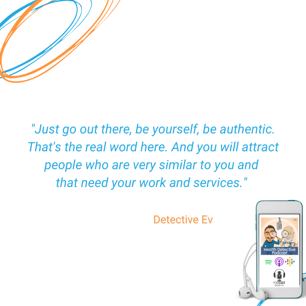 GO OUT AND HELP CLIENTS, BE YOURSELF, BE AUTHENTIC, AN FDN, ATTRACT CLIENTS, SERVE CLIENTS, FDN, FDNTRAINING, HEALTH DETECTIVE PODCAST