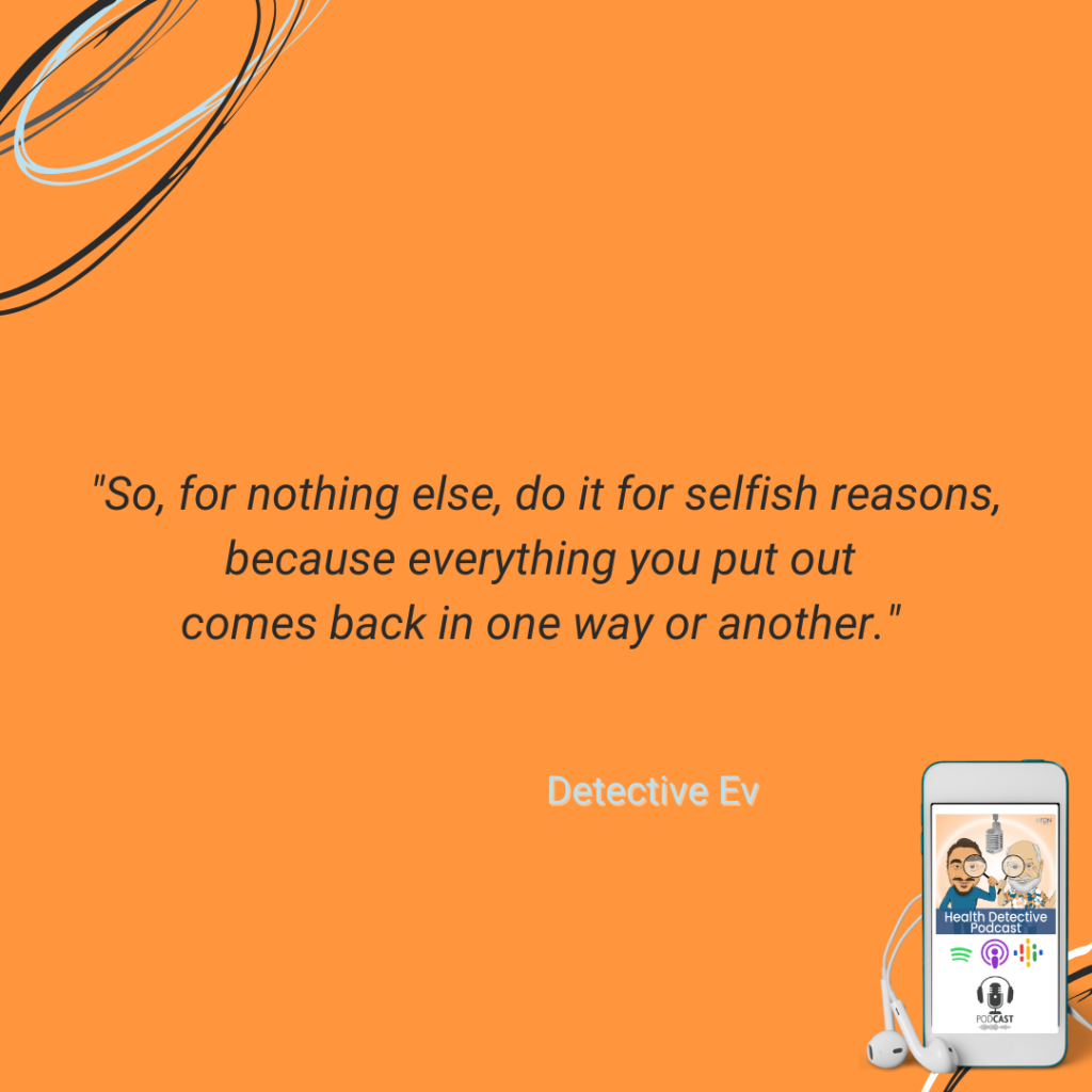 REAP WHAT YOU SOW, EVERYTHING COMES BACK IN ONE WAY OR ANOTHER, DO THINGS ETHICALLY, MORALLY, FDN, FDNTRAINING, HEALTH DETECTIVE PODCAST