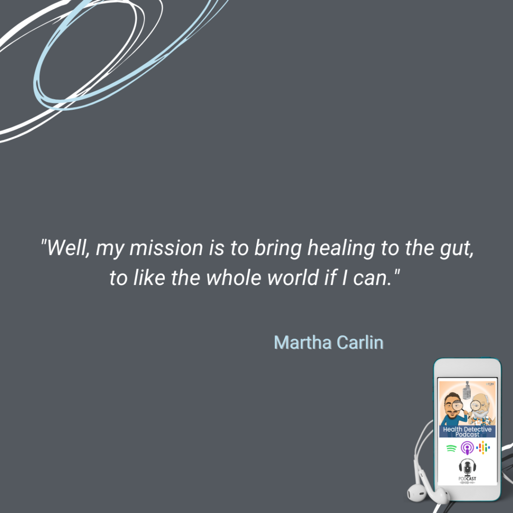 MARTHA'S MISSION, A GUT PROBLEM, TO BRING HEALING TO THE GUT OF THE WHOLE WORLD, FDN, FDNTRAINING, HEALTH DETECTIVE PODCAST