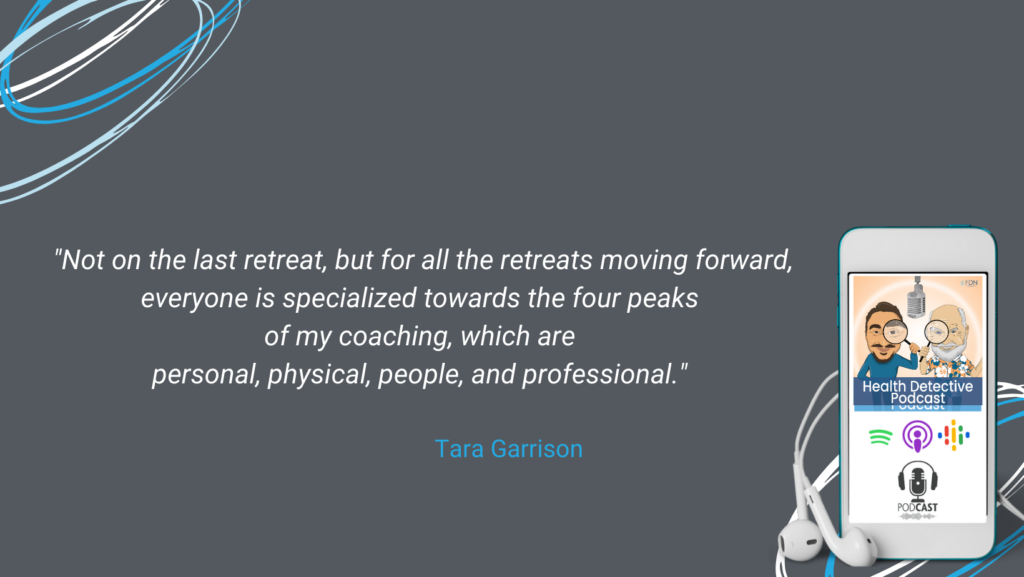 RETREATS, FOUR PEAKS OF COACH TARA GARRISON'S RETREATS, PERSONAL, PHYSICAL, PEOPLE, AND PROFESSIONAL, ENTREPRENEURSHIP, FDN, FDNTRAINING, HEALTH DETECTIVE PODCAST