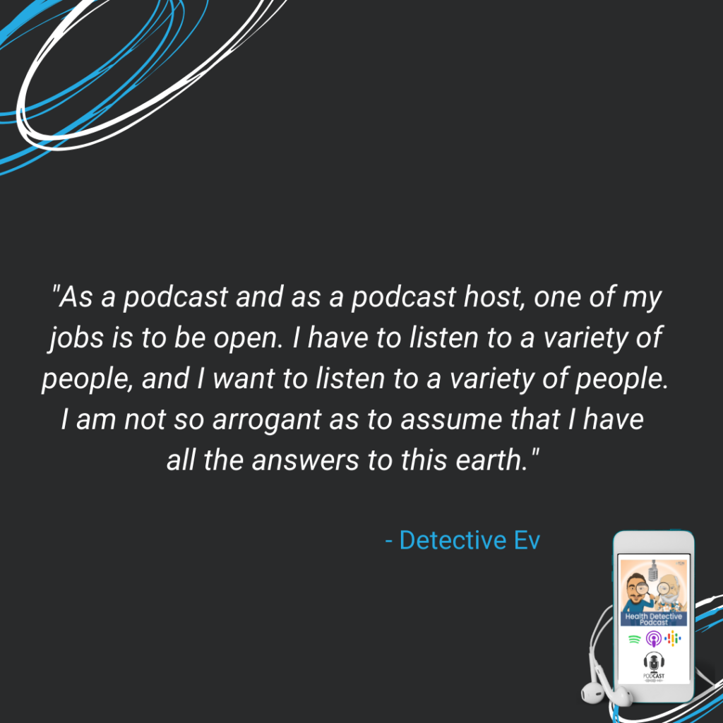 PODCAST, PODCAST HOST, MUST LISTEN TO A LOT OF DIFFERENT OPINIONS, A LOT OF DIFFERENT SCHOOLS OF THOUGHT, FDN, FDNTRAINING, HEALTH DETECTIVE PODCAST
