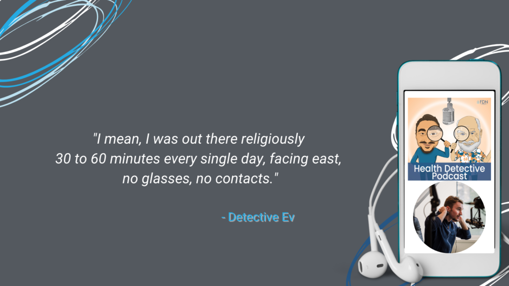 DEALING WITH LIGHT, FACING EAST, SUNRISE, NO GLASSES, NO CONTACTS, 30 - 60 MINS DAILY, FDN, FDNTRAINING, HEALTH DETECTIVE PODCAST