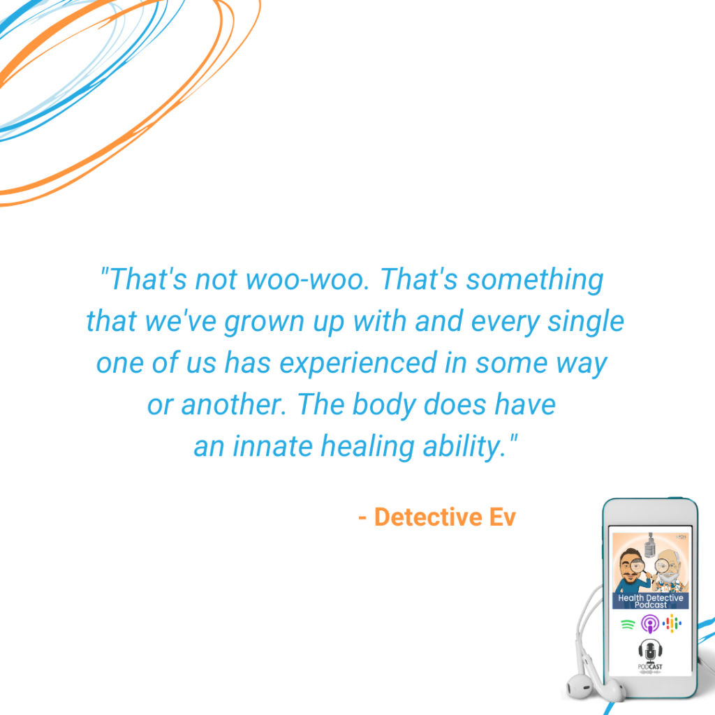 NOT WOO-WOO, EVERYONE HAS EXPERIENCED THE BODY'S INNATE ABILITY TO HEAL, GOD-GIVEN, FDN, FDNTRAINING, HEALTH DETECTIVE PODCAST