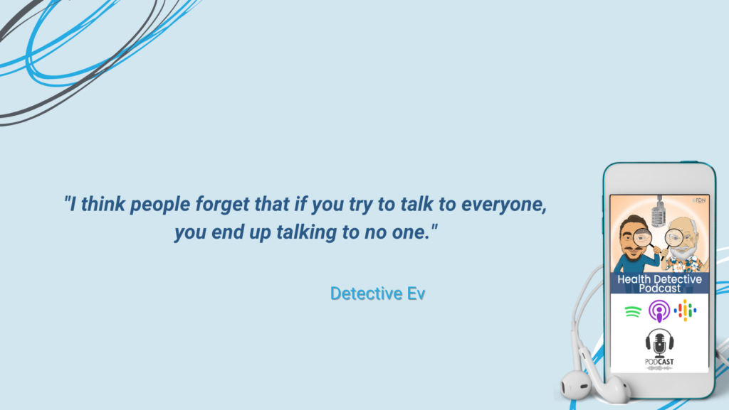 BE AN ENTREPRENEUR, NICHE, IF YOU'RE TALKING TO EVERYONE, YOU'RE TALKING TO NO ONE, FDN, FDNTRAINING, HEALTH DETECTIVE PODCAST, BUSINESS TIPS