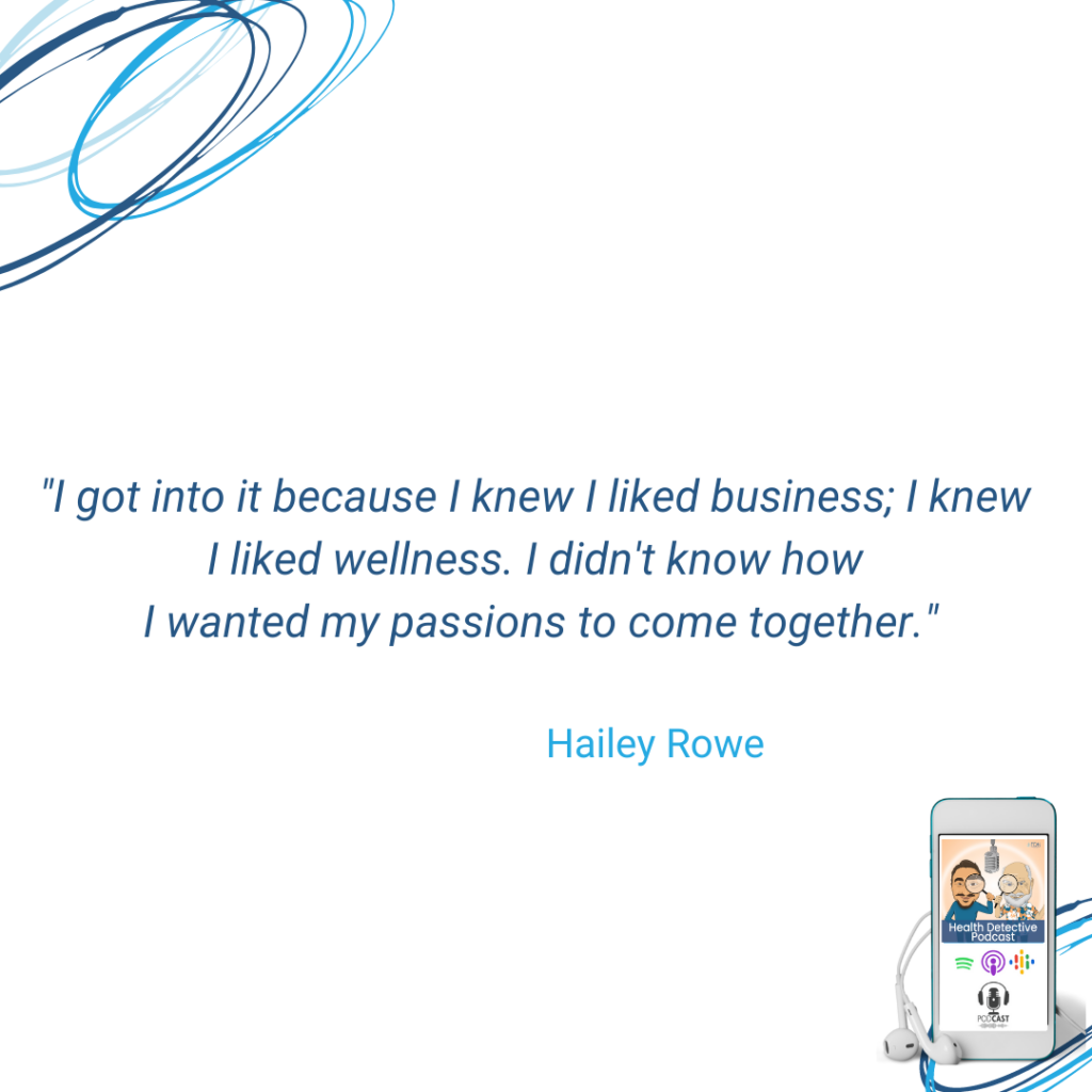 LIKE BUSINESS, LIKED WELLNESS, BROUGHT BOTH PASSIONS TOGETHER, HAILEY ROWE, FDN, FDNTRAINING, HEALTH DETECTIVE PODCAST