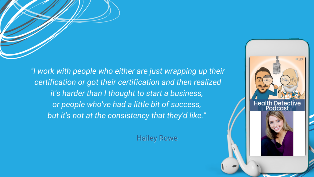 HAILEY'S CLIENTS, WRAPPING UP CERTIFICATION, HARD TO BE AN ENTREPRENEUR, LITTLE BIT OF SUCCESS, NOT CONSISTENTLY, FDN, FDNTRAINING, HEALTH DETECTIVE PODCAST