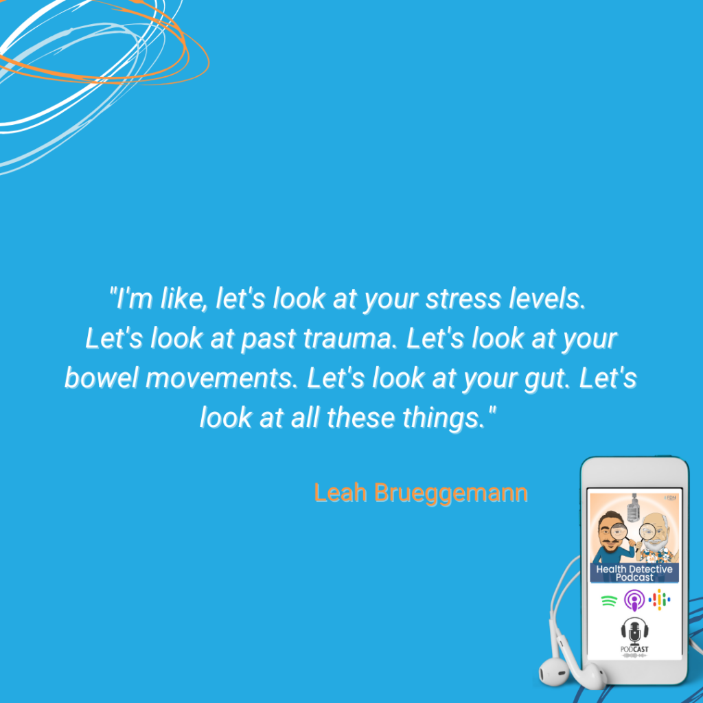 LOOK AT WHOLE PERSON, LOOK AT STRESS LEVELS, PAST TRAUMA, BOWEL MOVEMENTS, GUT, FDN, FDNTRAINING, HEALTH DETECTIVE PODCAST