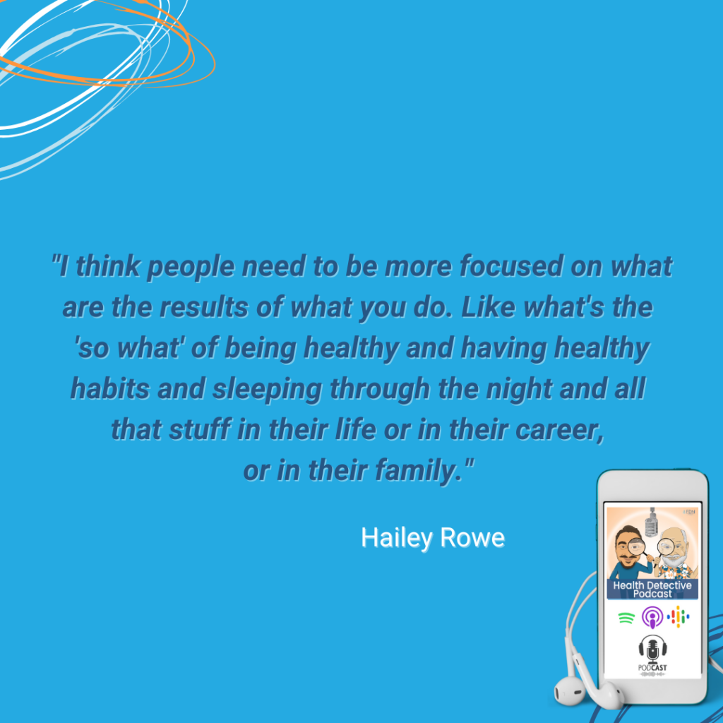 BE FOCUSED ON THE RESULTS OF WHAT YOU DO, THE 'SO WHAT' OF BEING HEALTHY, HEALTHY HABITS, SLEEPING THROUGH THE NIGHT, IN LIFE, IN CAREER, IN FAMILY, FDN, FDNTRAINING, HEALTH DETECTIVE PODCAST