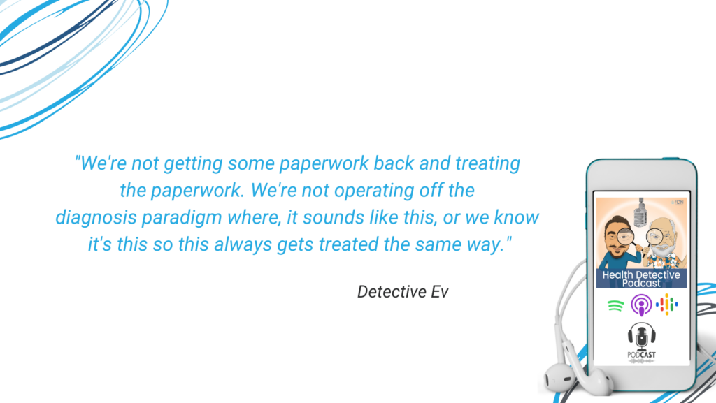 FDN - WHAT'S THE DIFFERENCE, WE DON'T TREAT THE PAPERWORK, NOT WORKING OFF OF DIAGNOSIS PARADIGM, SOUNDS LIKE THIS, FDN, FDNTRAINING, HEALTH DETECTIVE PODCAST