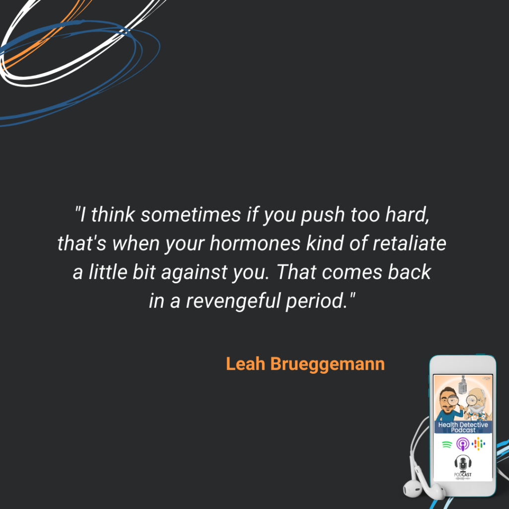 IF YOU PUSH TOO HARD, HORMONES RETALIATE, REVENGEFUL PERIODS, FDN, FDNTRAINING, HEALTH DETECTIVE PODCAST