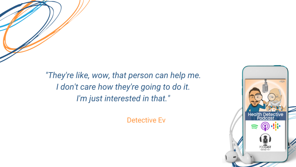 CLIENTS JUST WANT HELP, DON'T CARE EXACTLY HOW, FDN, FDNTRAINING, HEALTH DETECTIVE PODCAST