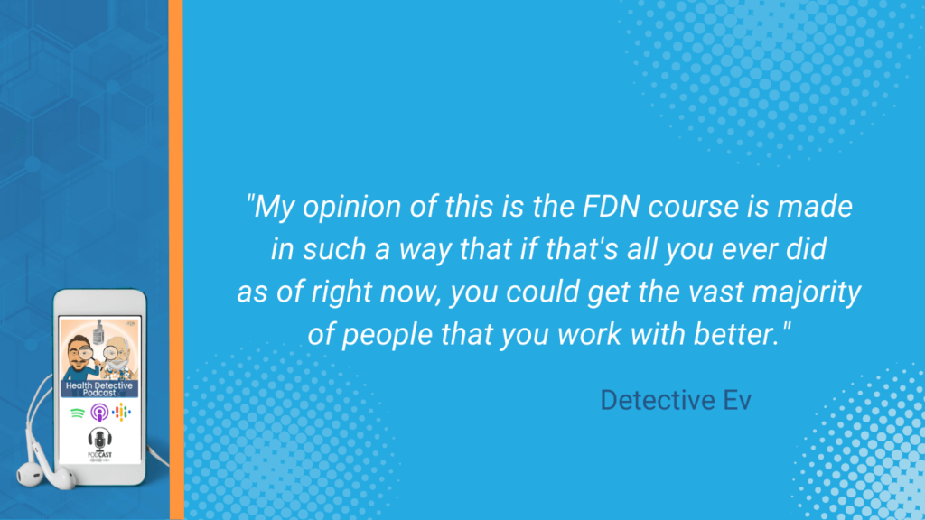 FDN COURSE ALONE, GO AND DO FDN ON CLIENTS, GET MOST CLIENTS WHERE THEY NEED TO BE HEALTH WISE, FDN, FDNTRAINING, HEALTH DETECTIVE PODCAST