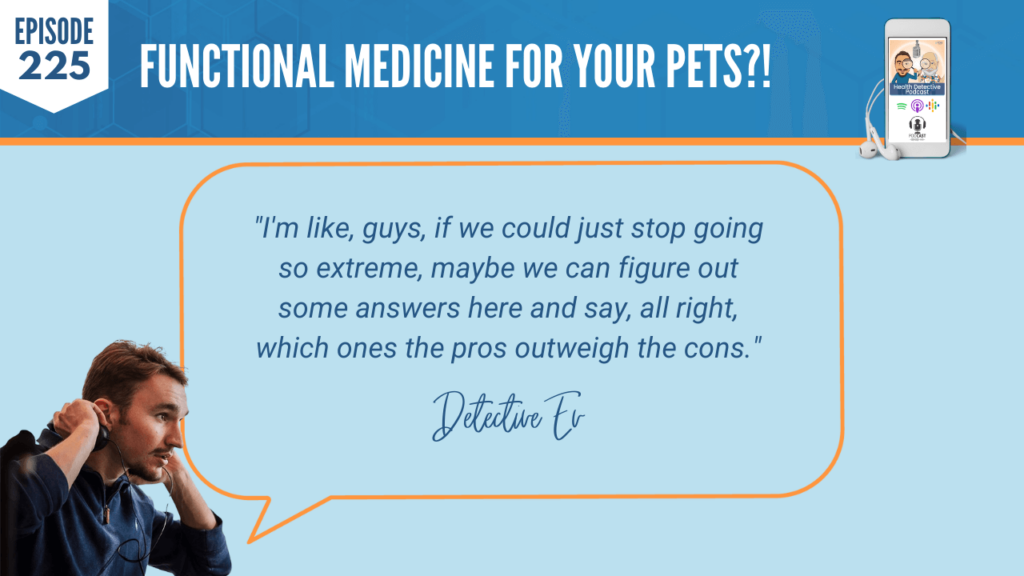 VACCINE DISCUSSION, STOP THE EXTREME, FIGURE OUT, ANSWERS, PROS OUTWEIGH THE CONS, FDN, FDNTRAINING, HEALTH DETECTIVE PODCAST, ANIMALS, FUNCTIONAL MEDICINE FOR PETS