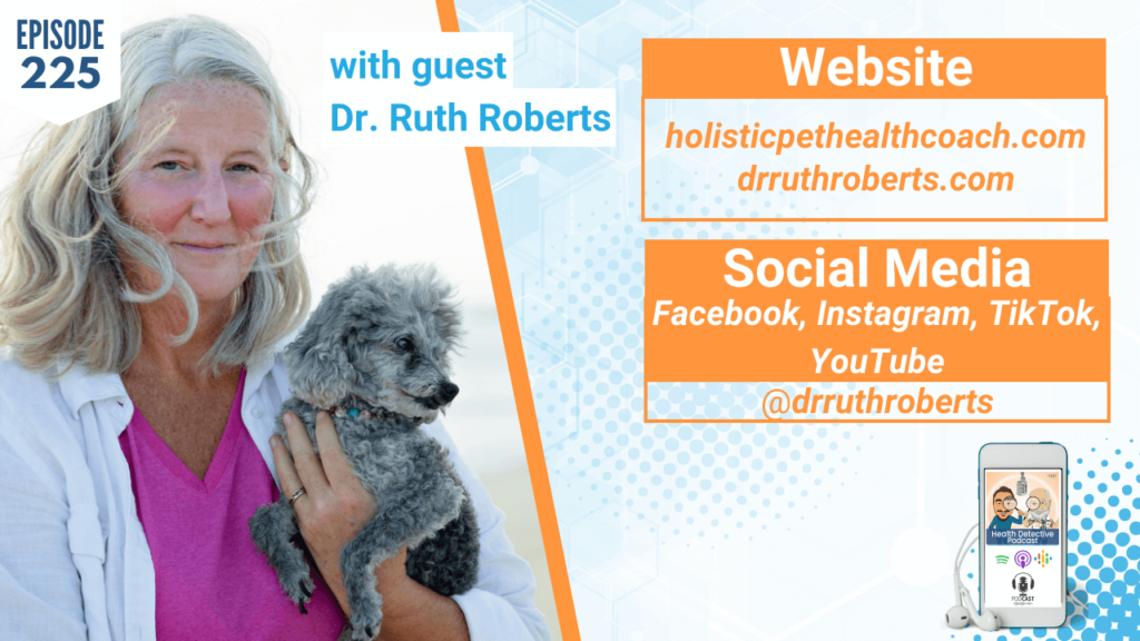 WHERE TO FIND DR. RUTH ROBERTS, FUNCTIONAL MEDICINE FOR YOUR PETS, FDN, FDNTRAINING, HEALTH DETECTIVE PODCAST, BUSINESS