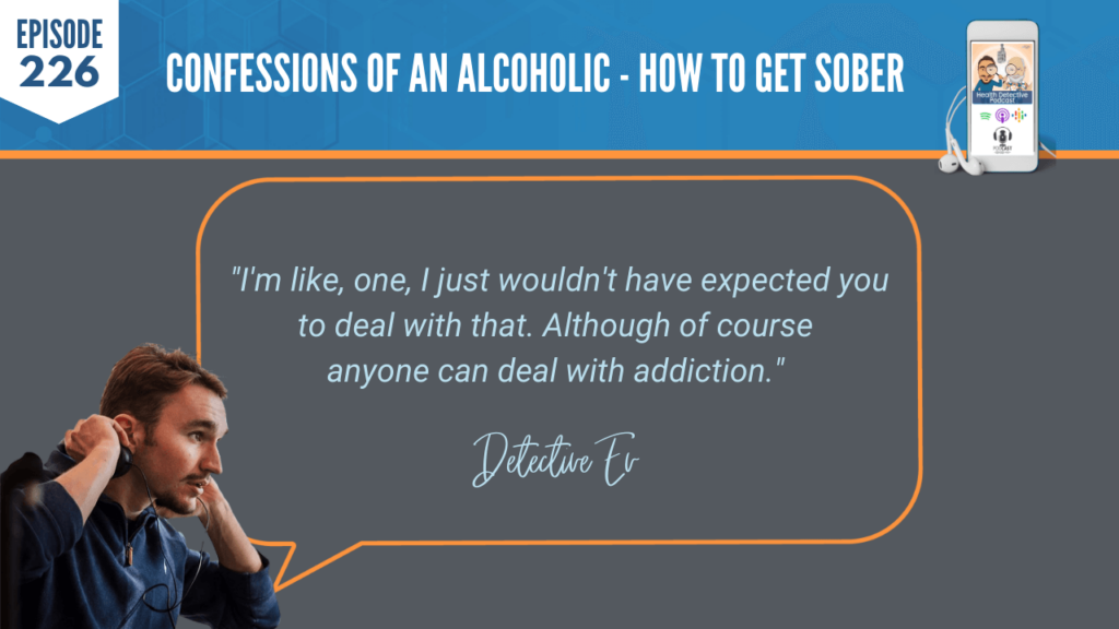 EXPECTATIONS, UNEXPECTED, ADDICTION, ALCOHOLISM, HOW TO GET SOBER, FDN, FDNTRAINING, HEALTH DETECTIVE PODCAST