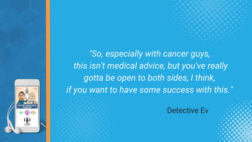 CANCER PATIENTS, BE OPEN TO BOTH SIDES, CONVENTIONAL, FUNCTIONAL, WANT SUCCESS, FDN, FDNTRAINING, HEALTH DETECTIVE PODCAST