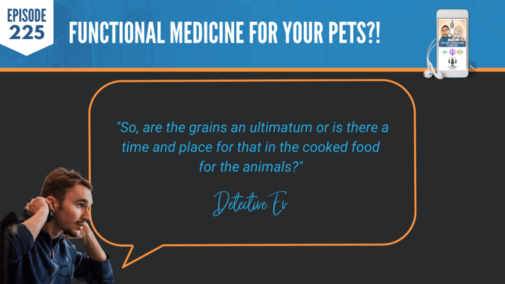 GRAIN-FREE DOG FOOD, ULTIMATUM, TIME AND PLACE FOR GRAINS, ANIMALS, FDN, FDNTRAINING, HEALTH DETECTIVE PODCAST